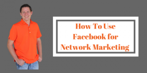 how to use facebook for network marketing