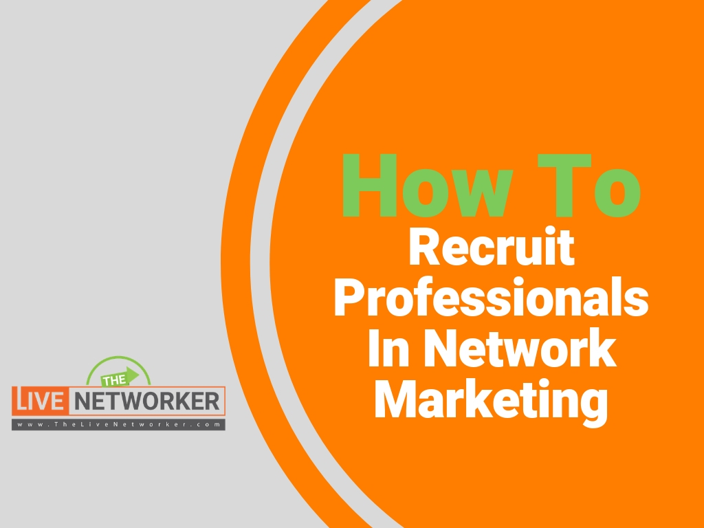 How To Recruit Professionals In Network Marketing