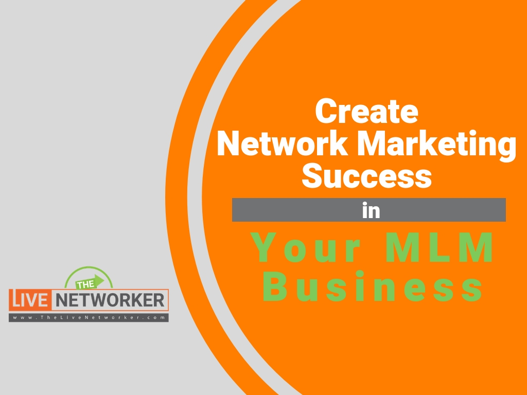 Create Network Marketing Success In Your MLM Business