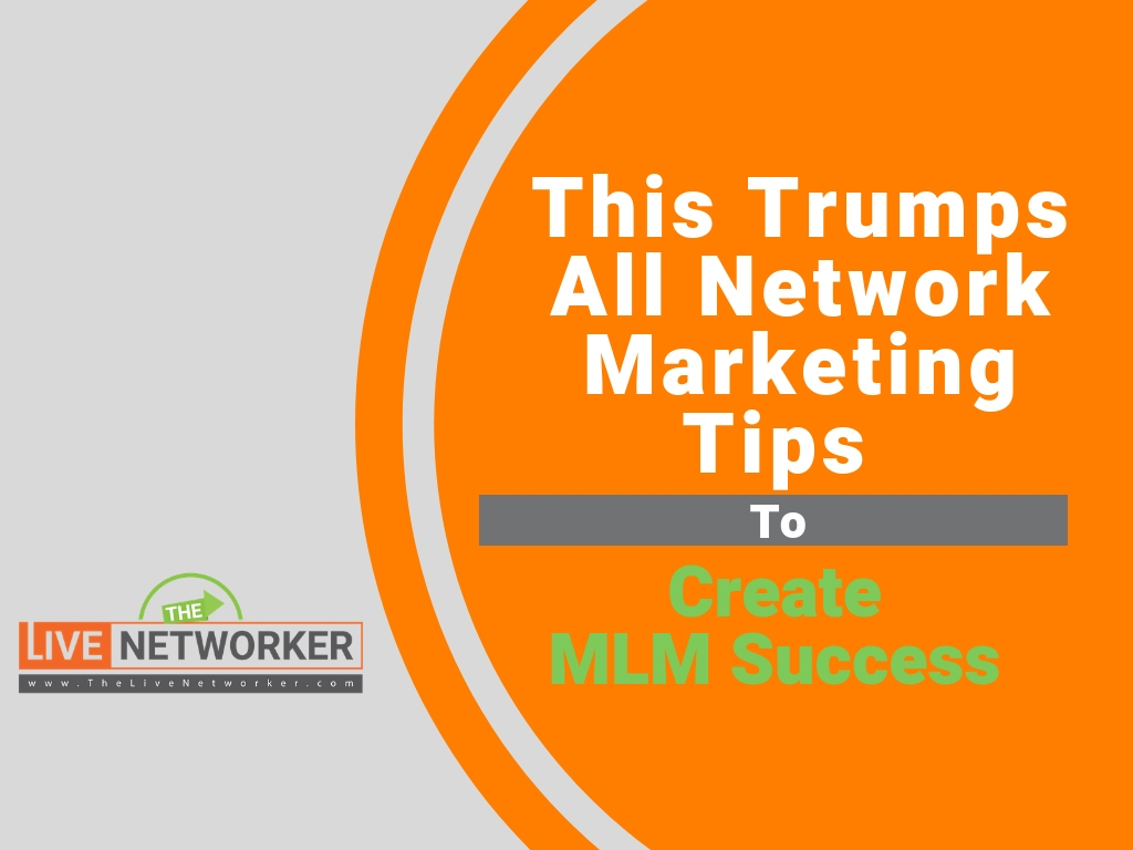 This Trumps All Network Marketing Tips To Create MLM Success