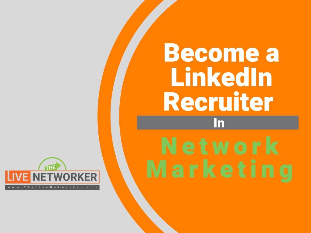 How To Become A LinkedIn Recruiter In Network Marketing